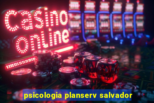 psicologia planserv salvador