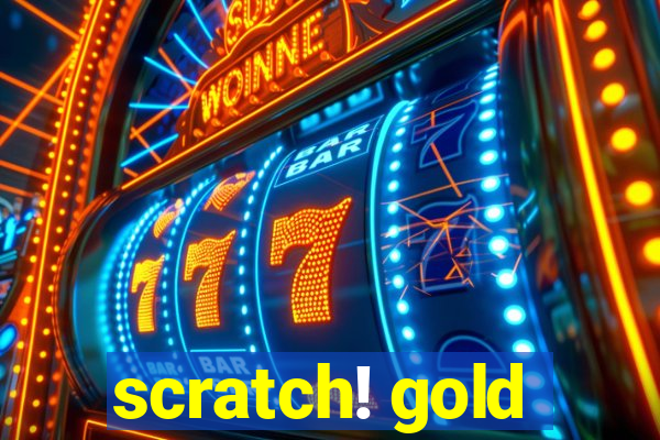 scratch! gold