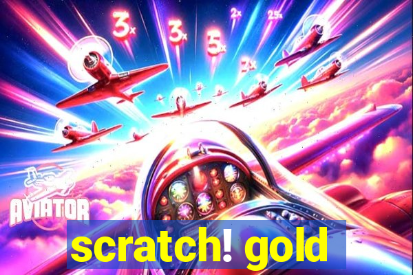 scratch! gold