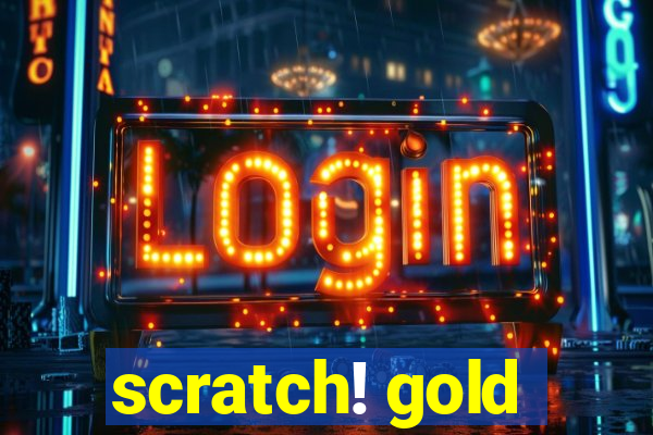 scratch! gold