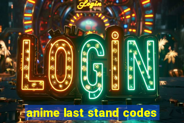 anime last stand codes