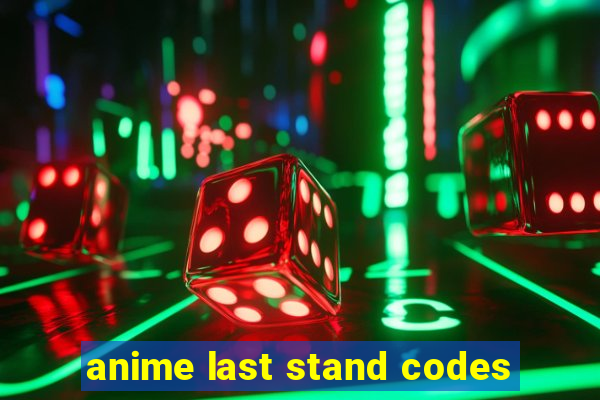 anime last stand codes