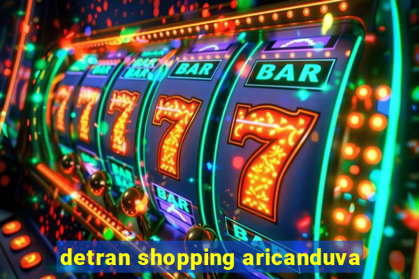 detran shopping aricanduva