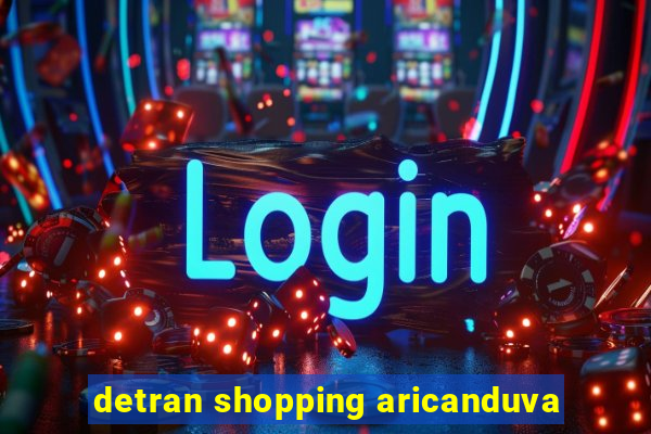 detran shopping aricanduva