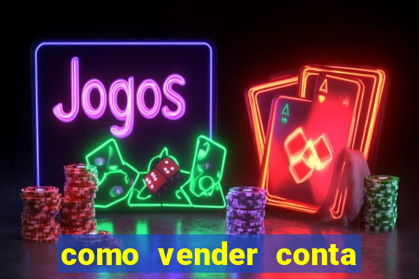 como vender conta de jogos