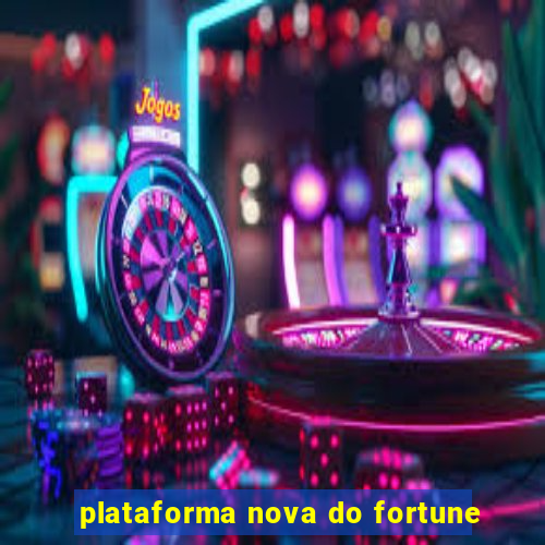 plataforma nova do fortune