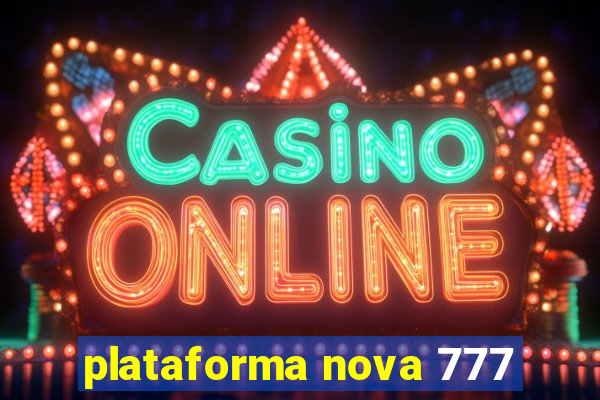 plataforma nova 777