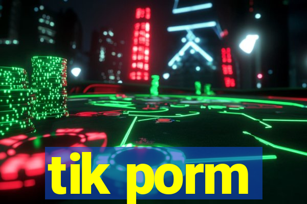 tik porm