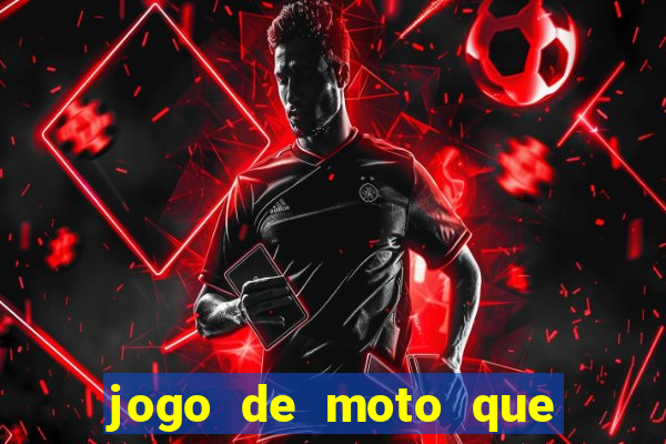 jogo de moto que da grau