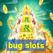 bug slots