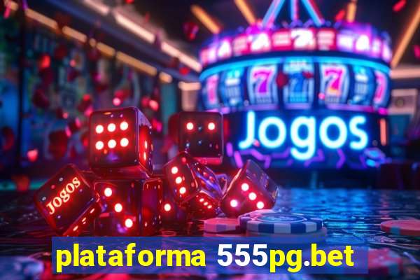 plataforma 555pg.bet