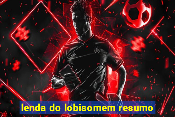 lenda do lobisomem resumo