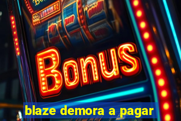 blaze demora a pagar