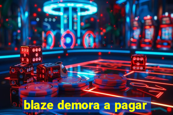 blaze demora a pagar