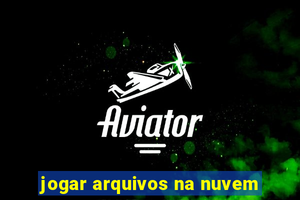 jogar arquivos na nuvem