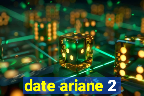 date ariane 2