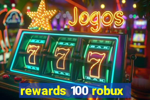 rewards 100 robux