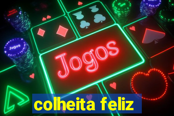 colheita feliz