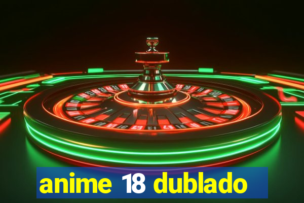 anime 18 dublado