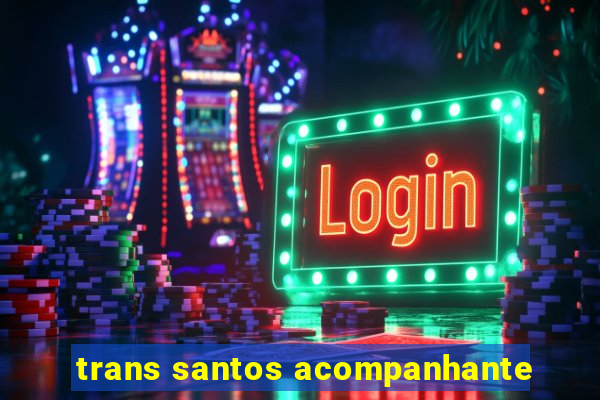 trans santos acompanhante