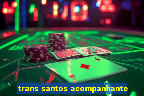 trans santos acompanhante