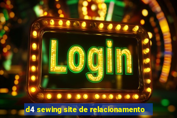 d4 sewing site de relacionamento