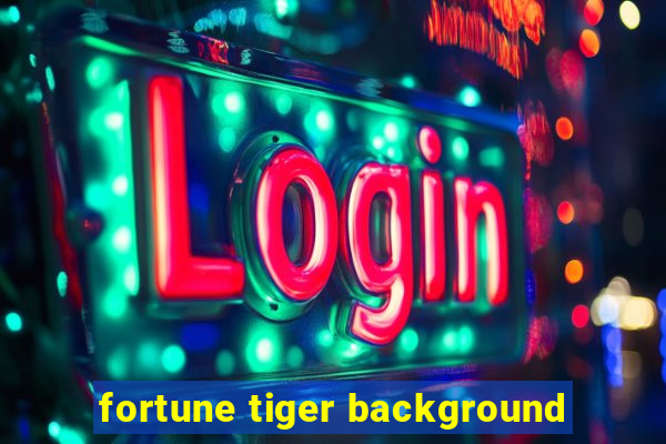 fortune tiger background