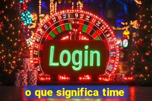 o que significa time