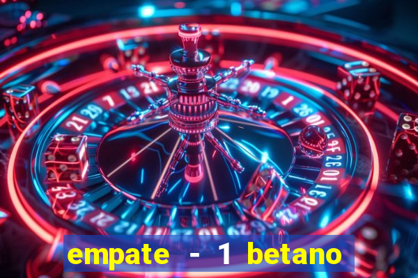 empate - 1 betano o que significa