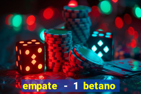 empate - 1 betano o que significa