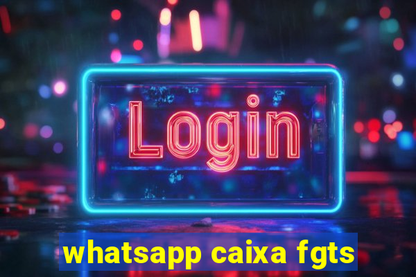 whatsapp caixa fgts