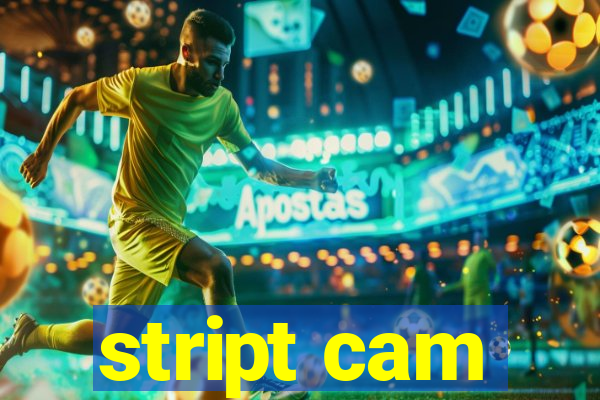 stript cam