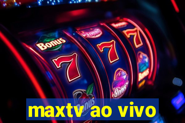 maxtv ao vivo