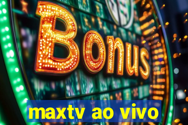 maxtv ao vivo