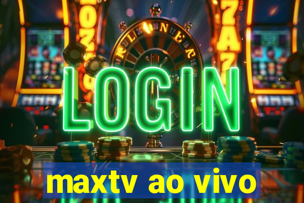 maxtv ao vivo