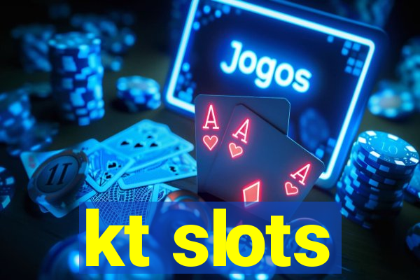 kt slots