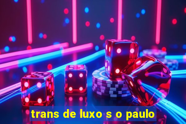 trans de luxo s o paulo