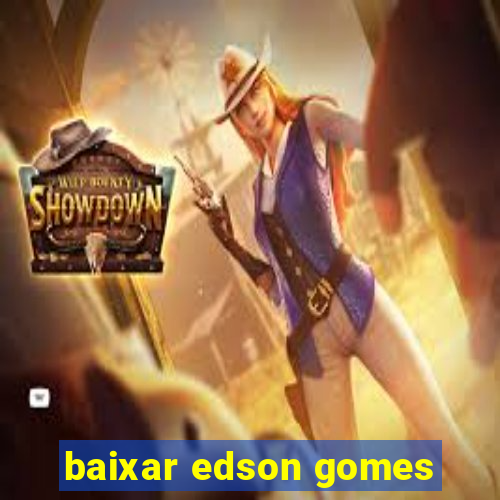 baixar edson gomes