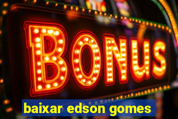 baixar edson gomes