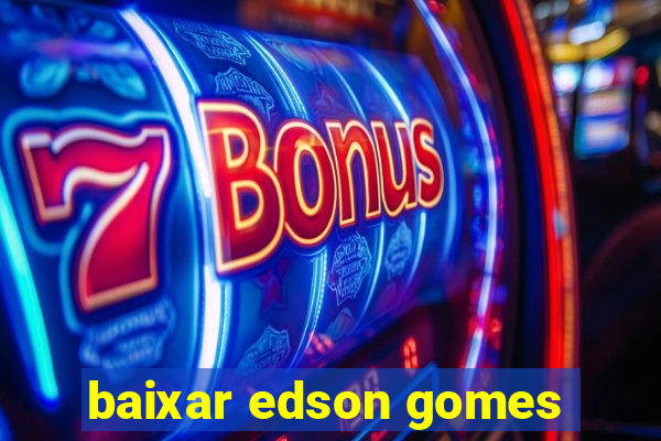 baixar edson gomes