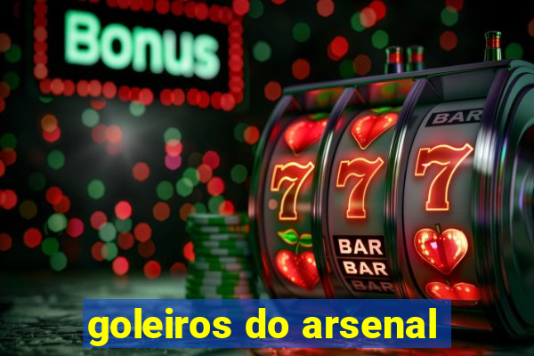 goleiros do arsenal