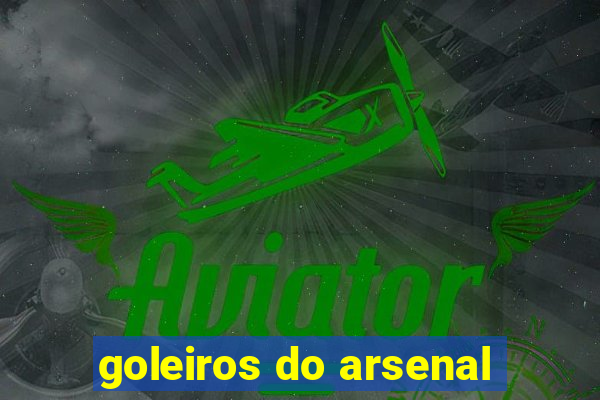 goleiros do arsenal