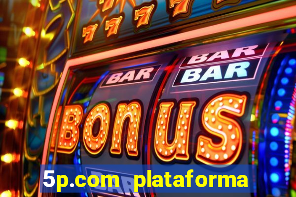 5p.com plataforma de jogos