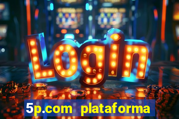 5p.com plataforma de jogos