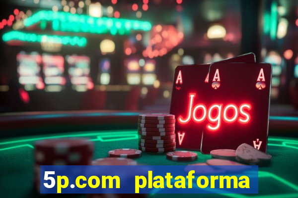 5p.com plataforma de jogos