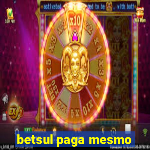 betsul paga mesmo