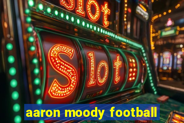 aaron moody football