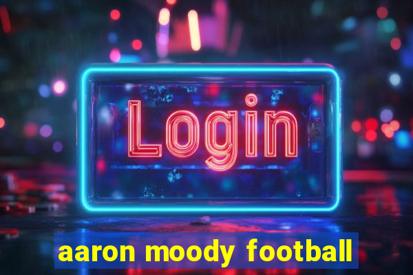 aaron moody football