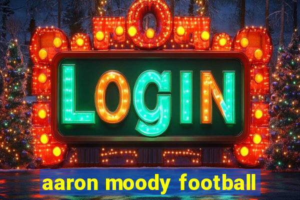 aaron moody football