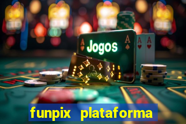 funpix plataforma de jogos